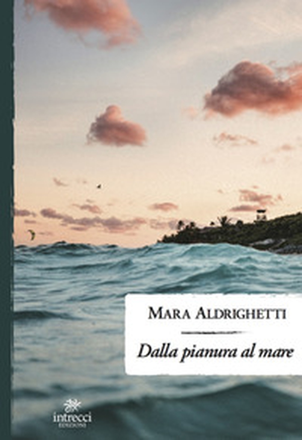Dalla pianura al mare - Librerie.coop Dalla pianura al mare - Librerie.coop