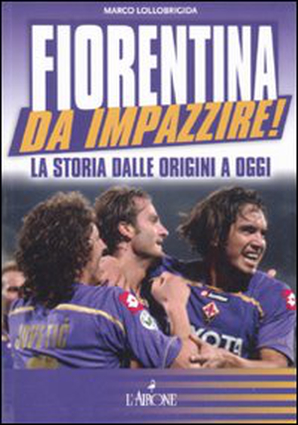 Fiorentina da impazzire! La storia dalle origini a oggi - Librerie.coop Fiorentina da impazzire! La storia dalle origini a oggi - Librerie.coop