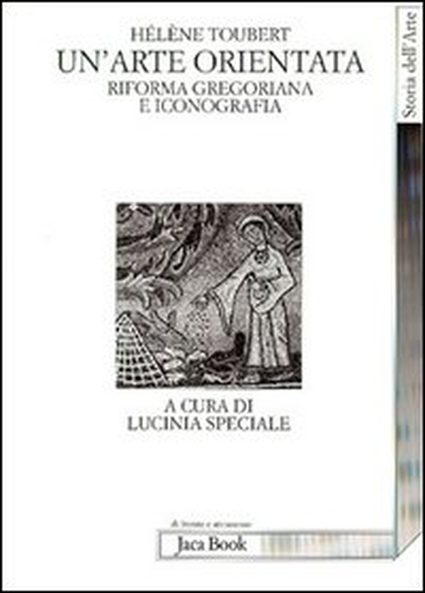 Un'arte orientata. Riforma gregoriana e iconografia - Librerie.coop Un'arte orientata. Riforma gregoriana e iconografia - Librerie.coop