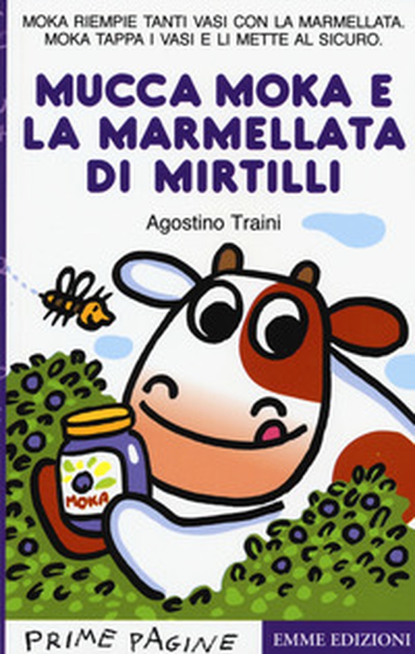 La mucca Moka e la marmellata di mirtilli. Stampatello maiuscolo - Librerie.coop La mucca Moka e la marmellata di mirtilli. Stampatello maiuscolo - Librerie.coop