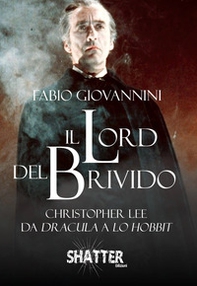 Il Lord del brivido. Christopher Lee da Dracula a Lo Hobbit - Librerie.coop