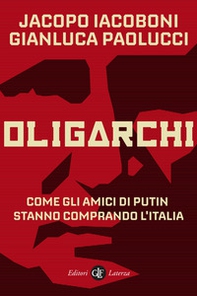 Oligarchi. Come gli amici di Putin stanno comprando l'Italia - Librerie.coop
