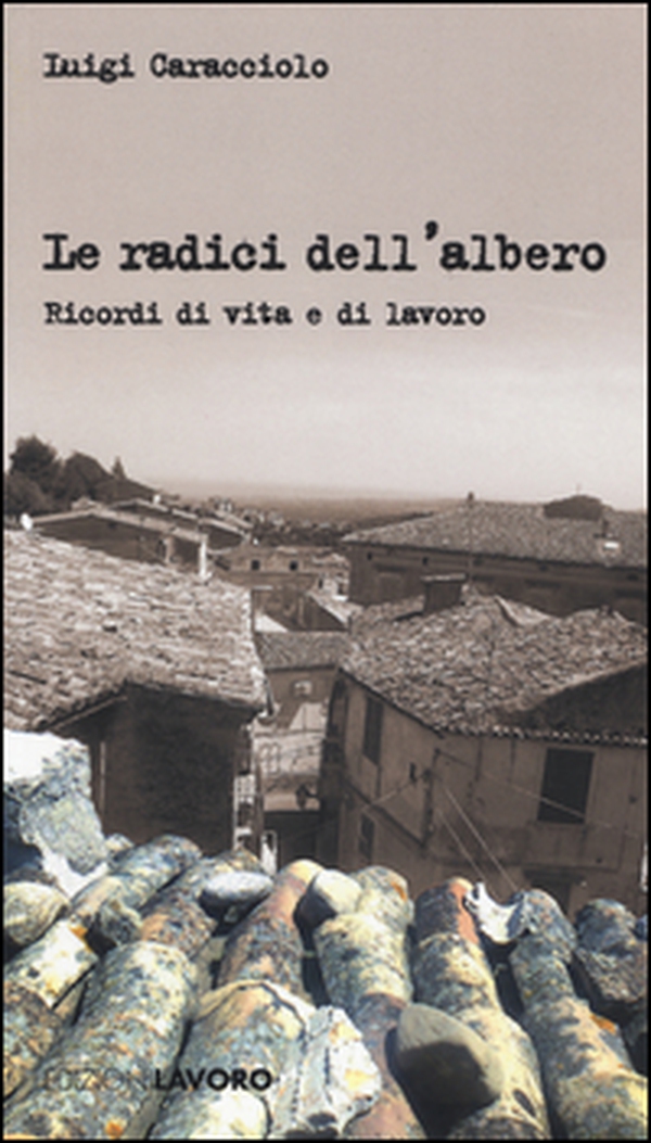 Le radici dell'albero. Ricordi di vita e di lavoro - Librerie.coop Le radici dell'albero. Ricordi di vita e di lavoro - Librerie.coop