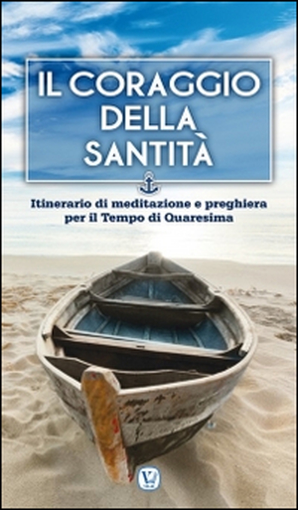 Il coraggio della Santità. Itinerario di meditazione e preghiera per il Tempo di Quaresima - Librerie.coop Il coraggio della Santità. Itinerario di meditazione e preghiera per il Tempo di Quaresima - Librerie.coop