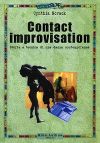 Contact improvisation. Storia e tecnica di una danza contemporanea - Librerie.coop