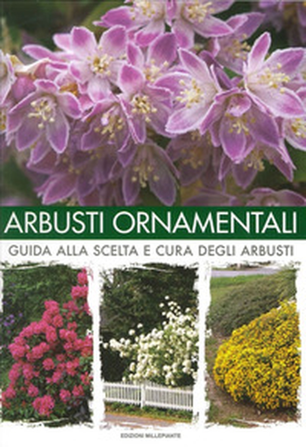 Arbusti ornamentali. Guida alla scelta e cura degli arbusti - Librerie.coop Arbusti ornamentali. Guida alla scelta e cura degli arbusti - Librerie.coop