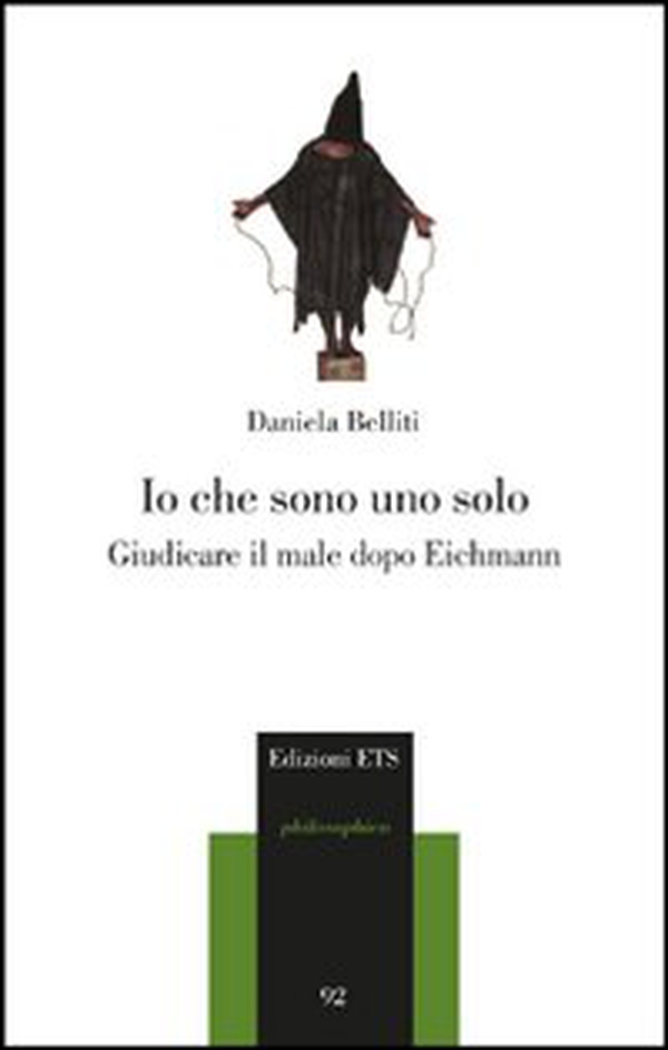 Io che sono uno solo. Giudicare il male dopo Eichmann - Librerie.coop Io che sono uno solo. Giudicare il male dopo Eichmann - Librerie.coop