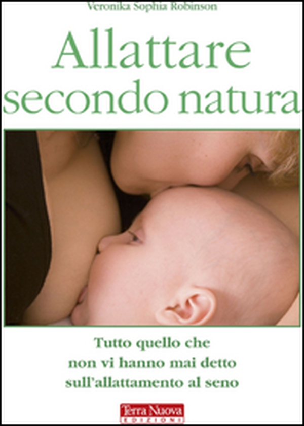 Allattare secondo natura. Tutto quello che non vi hanno mai detto sull'allattamneto al seno - Librerie.coop Allattare secondo natura. Tutto quello che non vi hanno mai detto sull'allattamneto al seno - Librerie.coop