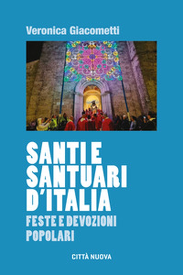 Santi e santuari d'Italia. Feste e devozioni popolari - Librerie.coop Santi e santuari d'Italia. Feste e devozioni popolari - Librerie.coop