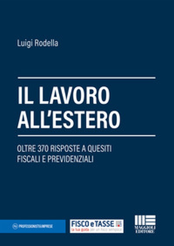 Il lavoro all'estero. Oltre 370 risposte a quesiti fiscali e previdenziali - Librerie.coop Il lavoro all'estero. Oltre 370 risposte a quesiti fiscali e previdenziali - Librerie.coop