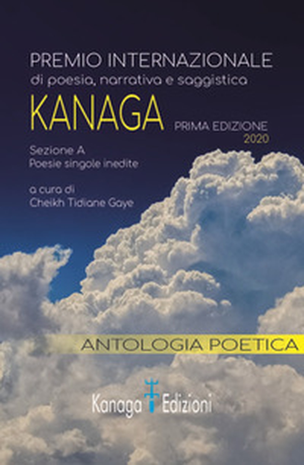 Antologia poetica. Prima edizione del premio internazionale di poesia Kanaga 2020 - Librerie.coop Antologia poetica. Prima edizione del premio internazionale di poesia Kanaga 2020 - Librerie.coop