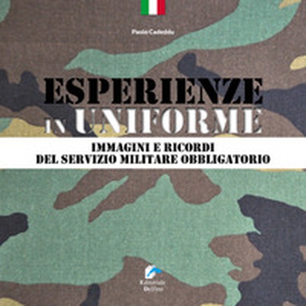 Esperienze in Uniforme. Immagini e ricordi del servizio militare obbligatorio - Librerie.coop Esperienze in Uniforme. Immagini e ricordi del servizio militare obbligatorio - Librerie.coop