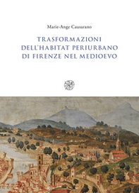 Trasformazioni dell'habitat periurbano di Firenze nel Medioevo - Librerie.coop