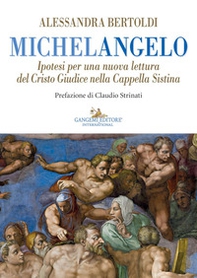 Michelangelo. Ipotesi per una nuova lettura del Cristo Giudice nella Cappella Sistina - Librerie.coop