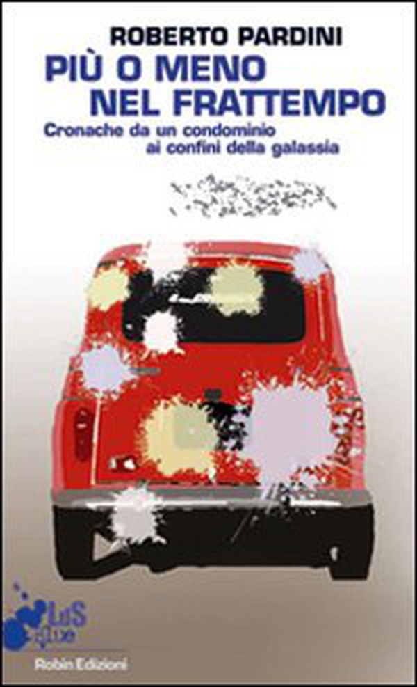 Più o meno nel frattempo. Cronache da un condominio ai confini della galassia - Librerie.coop Più o meno nel frattempo. Cronache da un condominio ai confini della galassia - Librerie.coop