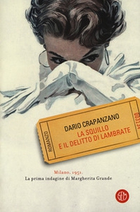 La squillo e il delitto di Lambrate. Milano, 1951. La prima indagine di Margherita Grande - Librerie.coop