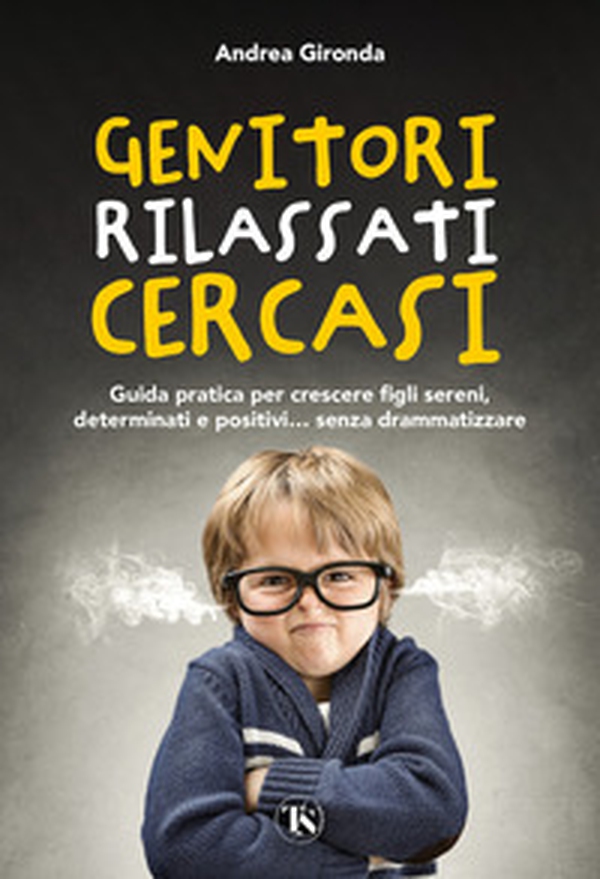Genitori rilassati cercasi. Guida pratica per crescere figli sereni, determinati e positivi... senza drammatizzare - Librerie.coop Genitori rilassati cercasi. Guida pratica per crescere figli sereni, determinati e positivi... senza drammatizzare - Librerie.coop