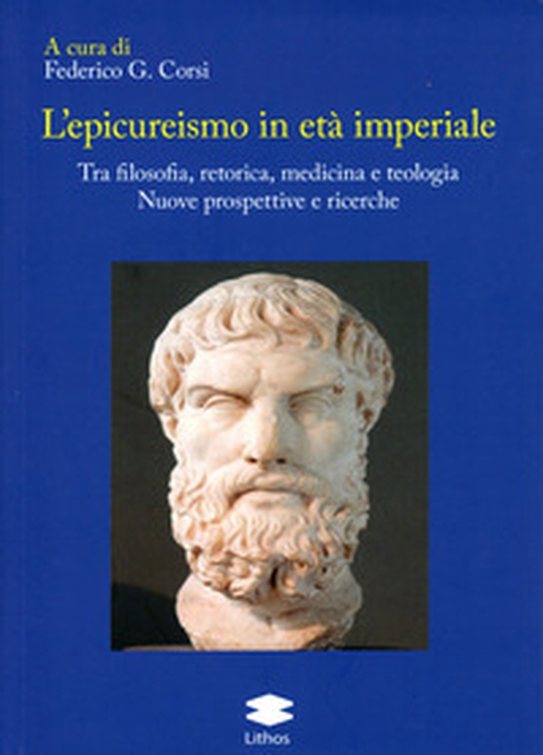 L'epicureismo in età imperiale. Tra filosofia, retorica, medicina e teologia. Nuove prospettive e ricerche - Librerie.coop L'epicureismo in età imperiale. Tra filosofia, retorica, medicina e teologia. Nuove prospettive e ricerche - Librerie.coop