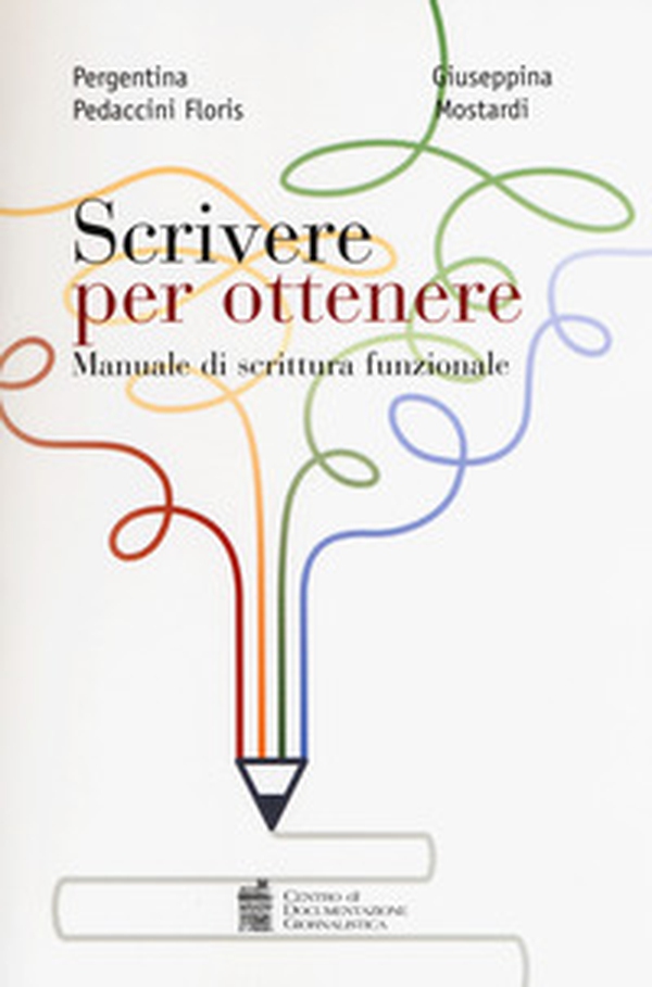 Scrivere per ottenere. Manuale di scrittura funzionale - Librerie.coop Scrivere per ottenere. Manuale di scrittura funzionale - Librerie.coop