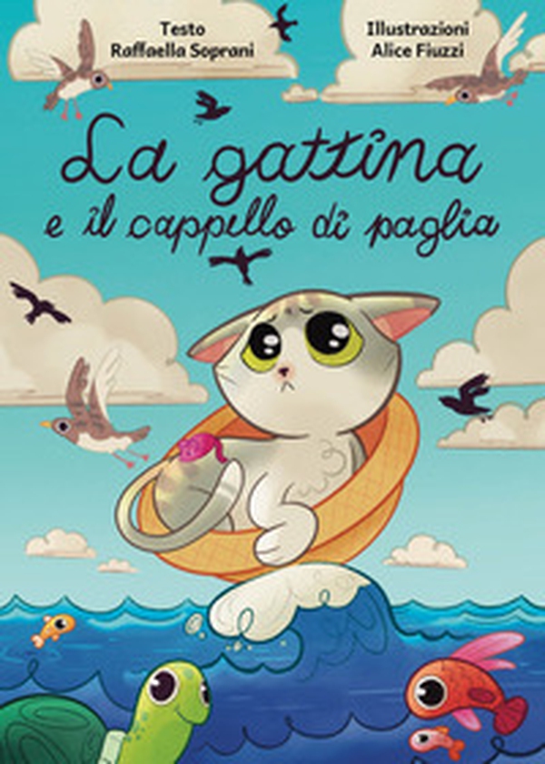 La gattina e il cappello di paglia. «Se è il destino a decidere al posto nostro, l'unica cosa da fare è lasciarsi guidare come le berte maggiori fanno con le maree» - Librerie.coop La gattina e il cappello di paglia. «Se è il destino a decidere al posto nostro, l'unica cosa da fare è lasciarsi guidare come le berte maggiori fanno con le maree» - Librerie.coop