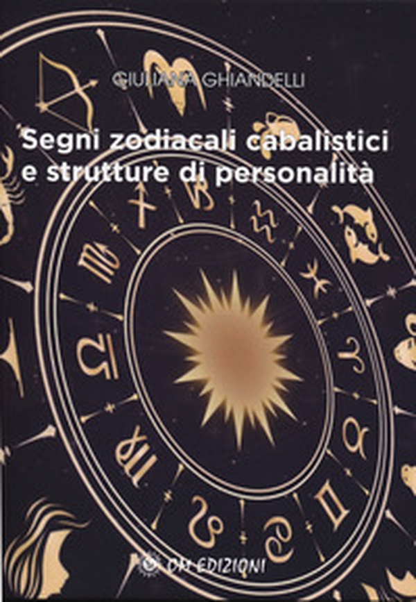 Segni zodiacali cabalistici e strutture di personalità - Librerie.coop Segni zodiacali cabalistici e strutture di personalità - Librerie.coop