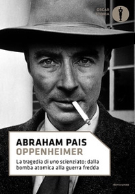 Oppenheimer. La tragedia di uno scienziato: dalla bomba atomica alla guerra fredda - Librerie.coop