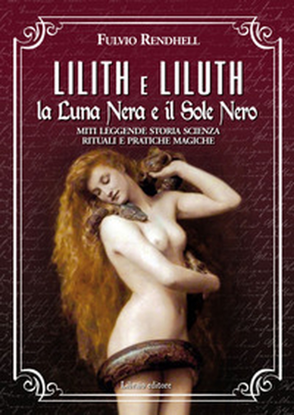 Lilith e Liluth. La Luna Nera e il Sole Nero. Miti leggende storia scienza rituali e pratiche magiche - Librerie.coop Lilith e Liluth. La Luna Nera e il Sole Nero. Miti leggende storia scienza rituali e pratiche magiche - Librerie.coop