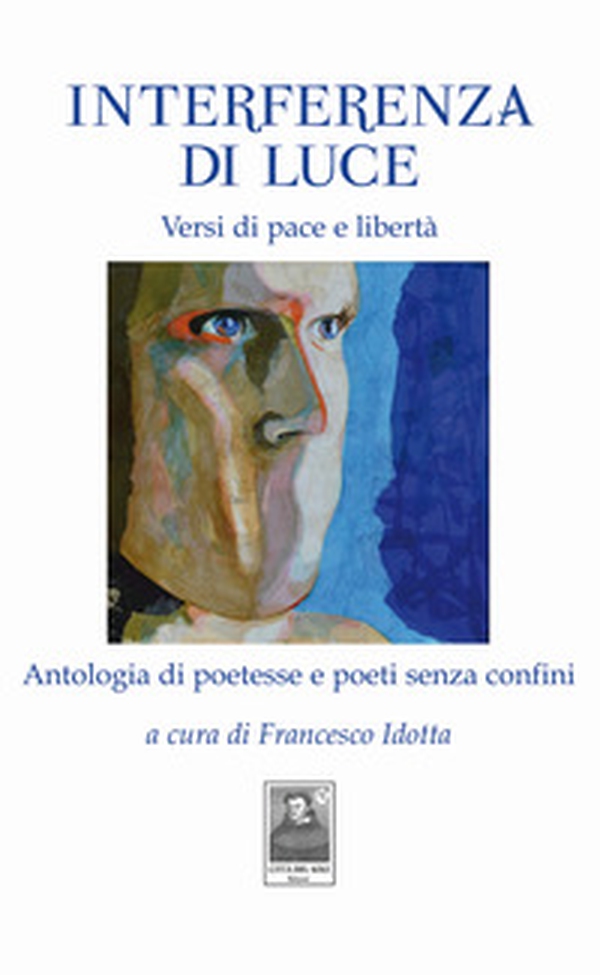 Interferenza di Luce. Versi di pace e libertà. Antologia di poetesse e poeti senza confini - Librerie.coop Interferenza di Luce. Versi di pace e libertà. Antologia di poetesse e poeti senza confini - Librerie.coop