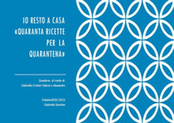Io resto a casa. «Quaranta ricette per la quarantena» - Librerie.coop Io resto a casa. «Quaranta ricette per la quarantena» - Librerie.coop