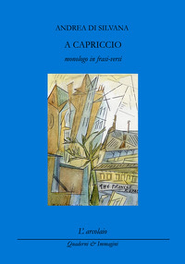 A capriccio (monologo in frasi-versi) - Librerie.coop A capriccio (monologo in frasi-versi) - Librerie.coop