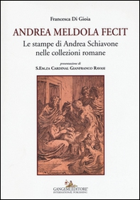 Andrea Meldola fecit. Le stampe di Andrea Schiavone nelle collezioni romane - Librerie.coop