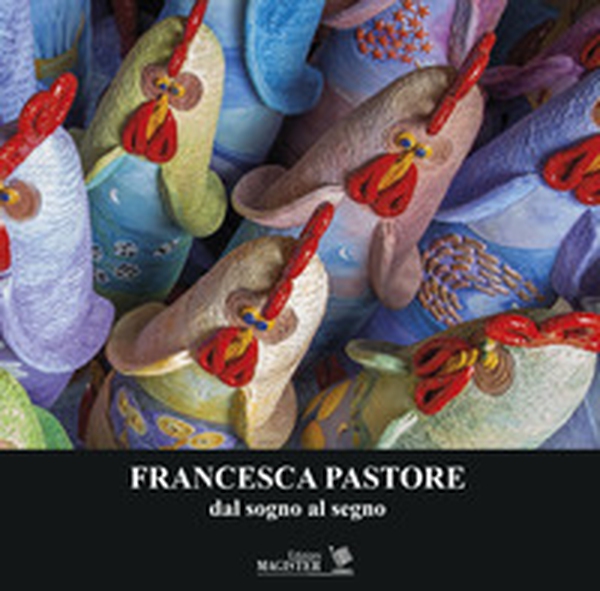 Francesca Pastore. Dal sogno al segno - Librerie.coop Francesca Pastore. Dal sogno al segno - Librerie.coop