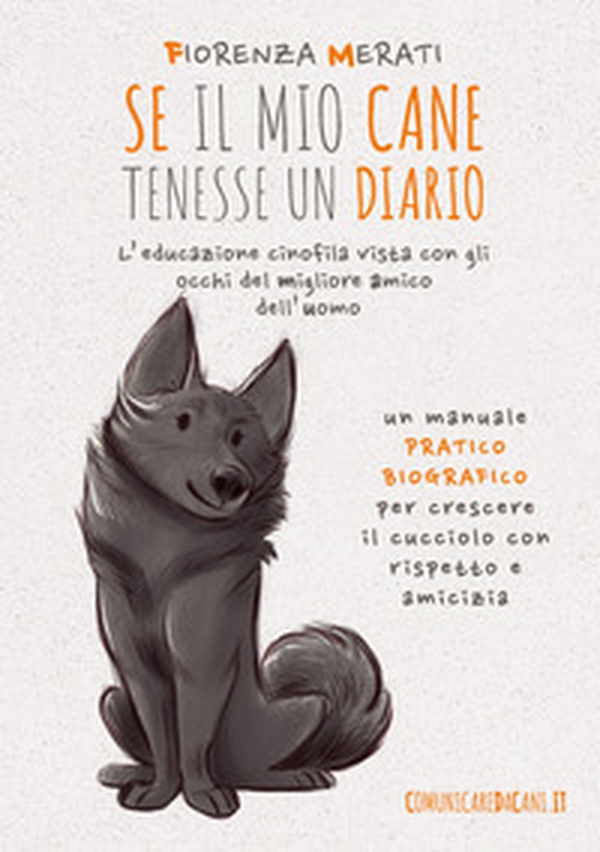 Se il mio cane tenesse un diario. L'educazione cinofila vista con gli occhi del migliore amico dell'uomo - Librerie.coop Se il mio cane tenesse un diario. L'educazione cinofila vista con gli occhi del migliore amico dell'uomo - Librerie.coop