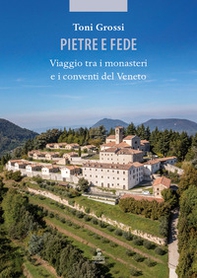 Pietre e fede. Viaggio tra i monasteri e i conventi del Veneto - Librerie.coop