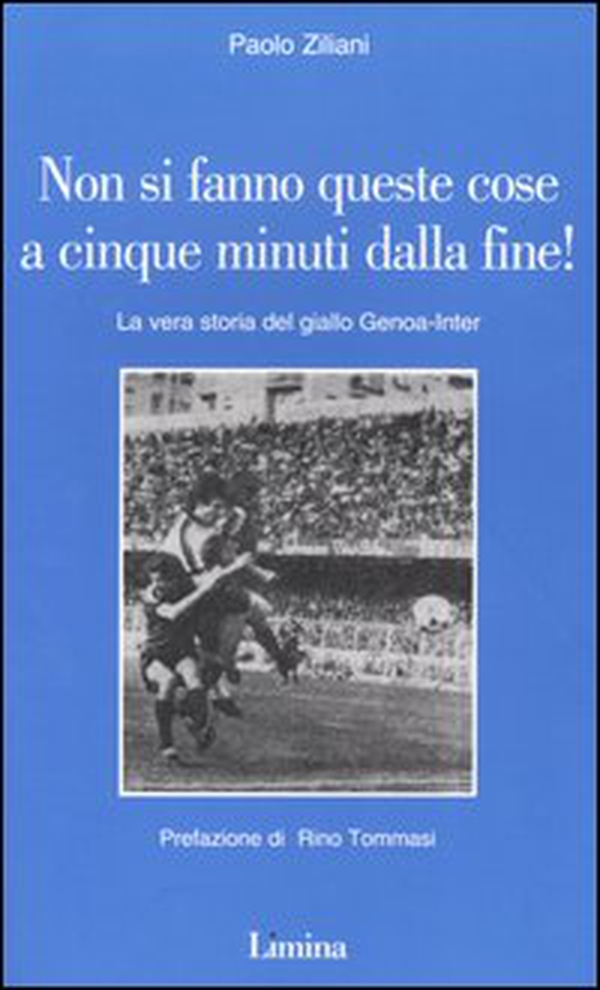 Non si fanno queste cose a cinque minuti dalla fine! La vera storia del giallo Genoa-Inter - Librerie.coop Non si fanno queste cose a cinque minuti dalla fine! La vera storia del giallo Genoa-Inter - Librerie.coop