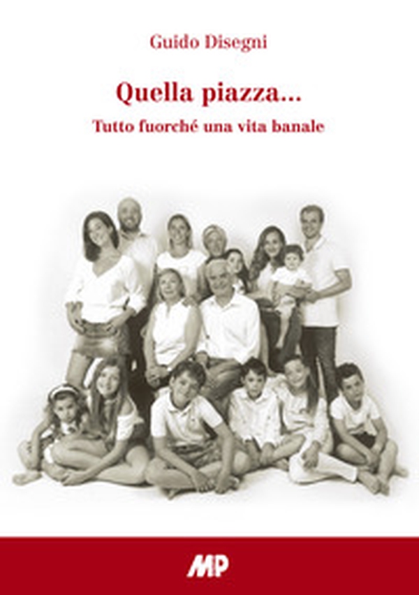 Quella piazza.... Tutto fuorché una vita banale - Librerie.coop Quella piazza.... Tutto fuorché una vita banale - Librerie.coop