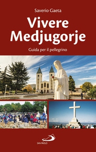 Vivere Medjugorje. Guida per il pellegrino - Librerie.coop