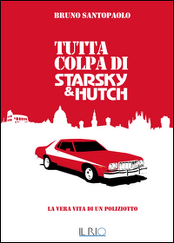 Tutta colpa di Starsky e Hutch. La vera vita di un poliziotto - Librerie.coop Tutta colpa di Starsky e Hutch. La vera vita di un poliziotto - Librerie.coop