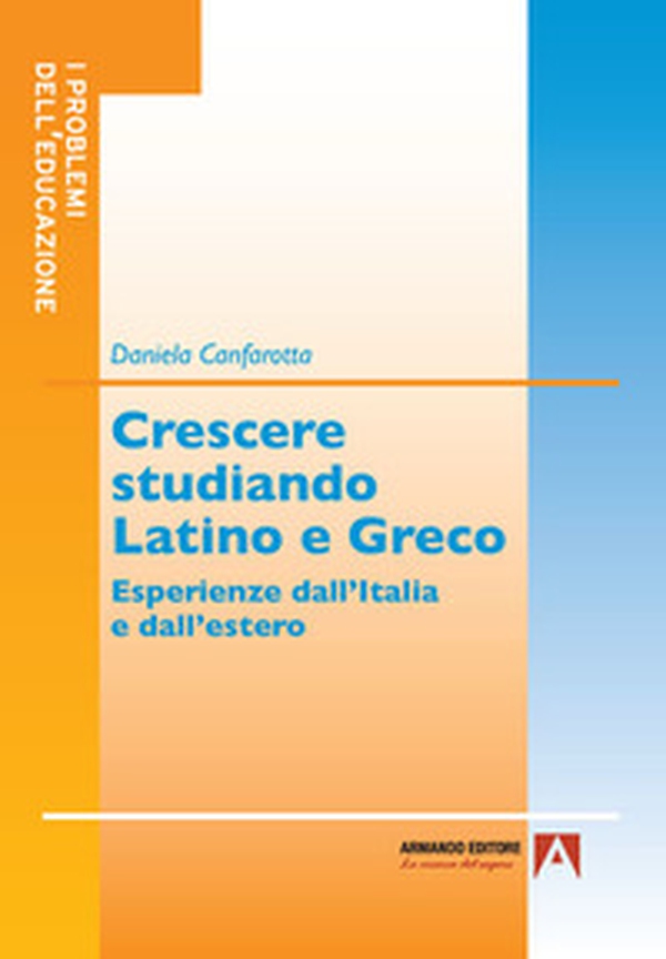Crescere studiando latino e greco. Esperienze dall'Italia e dall'estero - Librerie.coop Crescere studiando latino e greco. Esperienze dall'Italia e dall'estero - Librerie.coop
