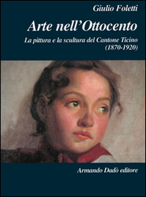 Arte nell'Ottocento. La pittura e la scultura del Cantone Ticino - Librerie.coop Arte nell'Ottocento. La pittura e la scultura del Cantone Ticino - Librerie.coop