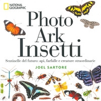 Photo ark insetti. Sentinelle del futuro: api, farfalle e altre creature - Librerie.coop