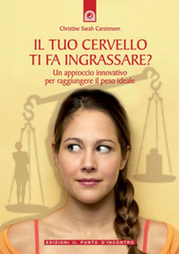 Il tuo cervello ti fa ingrassare? Un approccio innovativo per raggiungere il peso ideale - Librerie.coop Il tuo cervello ti fa ingrassare? Un approccio innovativo per raggiungere il peso ideale - Librerie.coop
