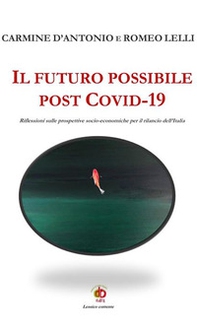 Il futuro possibile post Covid-19. Riflessioni sulle prospettive socio-economiche per il rilancio dell'Italia - Librerie.coop