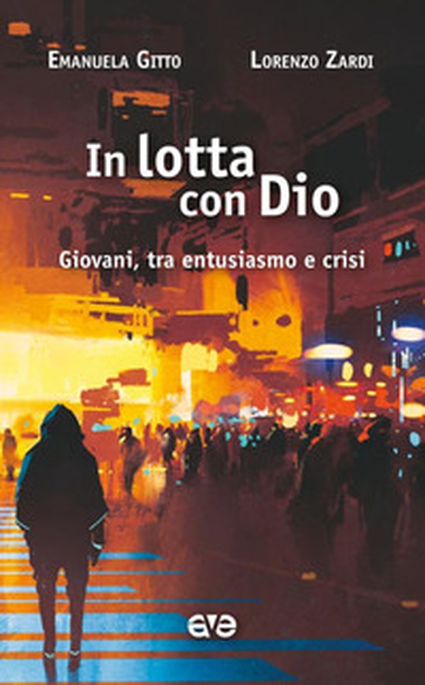 In lotta con Dio. Giovani, tra entusiasmo e crisi - Librerie.coop In lotta con Dio. Giovani, tra entusiasmo e crisi - Librerie.coop