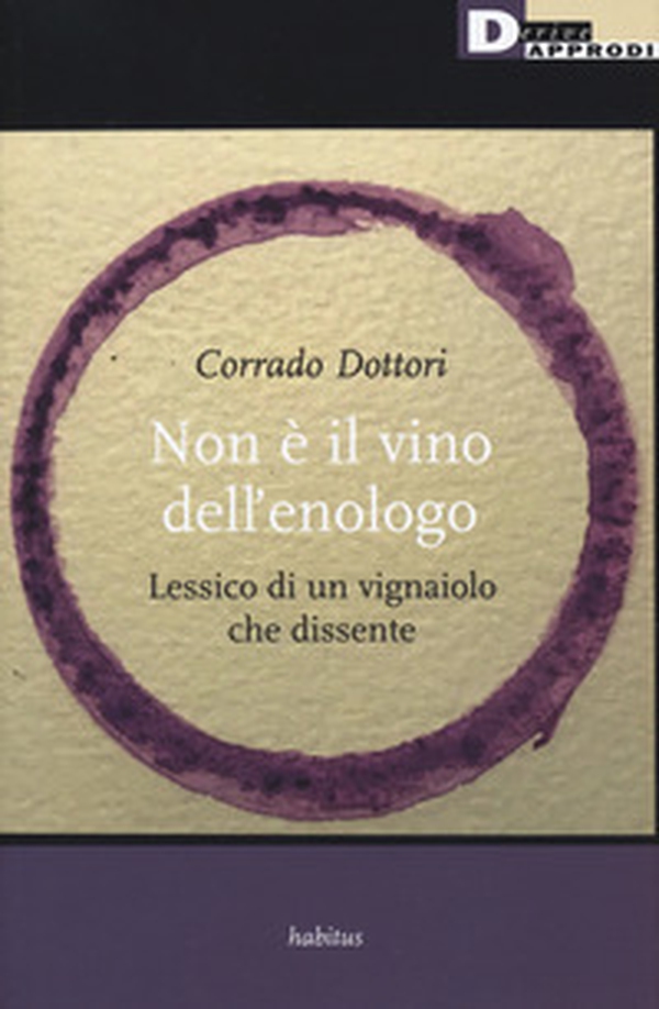 Non è il vino dell'enologo. Lessico di un vignaiolo che dissente - Librerie.coop Non è il vino dell'enologo. Lessico di un vignaiolo che dissente - Librerie.coop