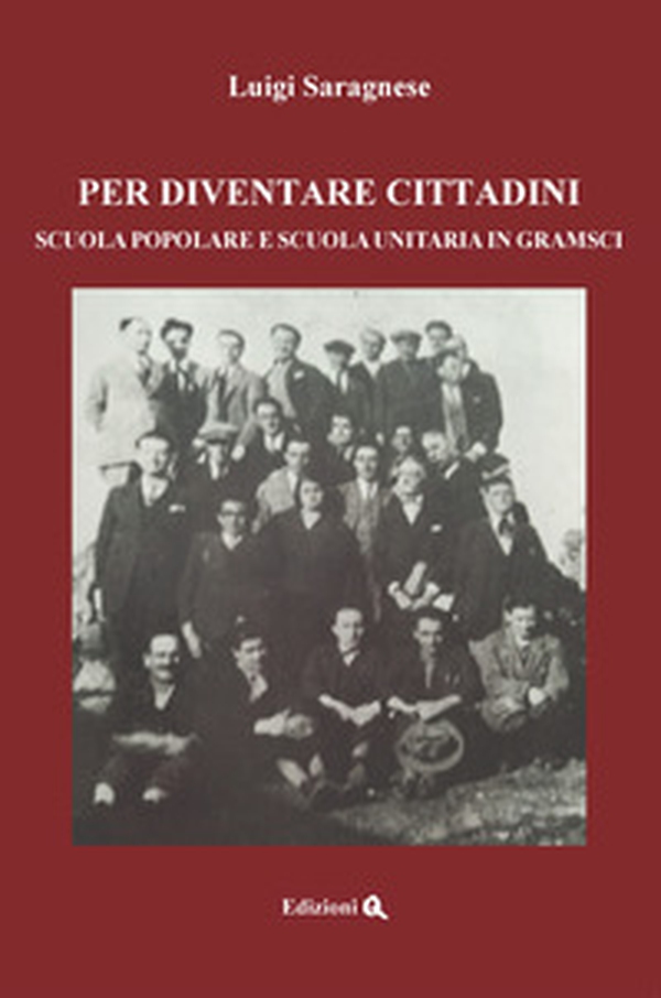 Per diventare cittadini. Scuola popolare e scuola unitaria in Gramsci - Librerie.coop Per diventare cittadini. Scuola popolare e scuola unitaria in Gramsci - Librerie.coop