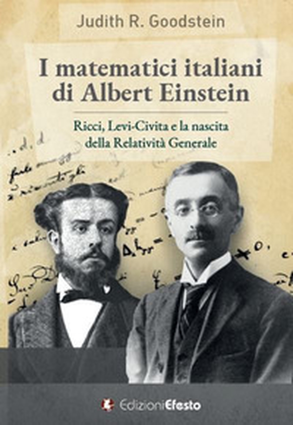 I matematici italiani di Albert Einstein. Ricci, Levi-Civita e la nascita della relatività generale - Librerie.coop I matematici italiani di Albert Einstein. Ricci, Levi-Civita e la nascita della relatività generale - Librerie.coop