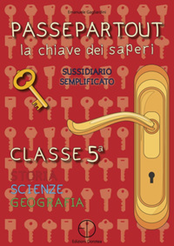 Passepartout. La chiave dei saperi. Sussidiario semplificato di storia, scienze e geografia. Classe 5ª - Librerie.coop Passepartout. La chiave dei saperi. Sussidiario semplificato di storia, scienze e geografia. Classe 5ª - Librerie.coop