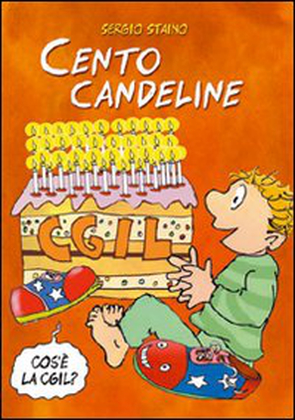 Cento candeline CGIL. Il sindacato spiegato ai bambini - Librerie.coop Cento candeline CGIL. Il sindacato spiegato ai bambini - Librerie.coop