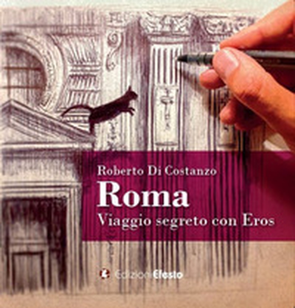 Roma. Viaggio segreto con Eros - Librerie.coop Roma. Viaggio segreto con Eros - Librerie.coop